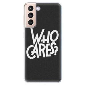 Odolné silikónové puzdro iSaprio - Who Cares - Samsung Galaxy S21