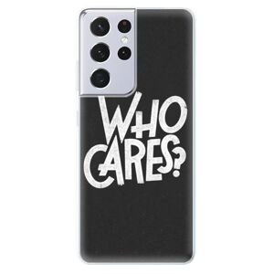 Odolné silikónové puzdro iSaprio - Who Cares - Samsung Galaxy S21 Ultra