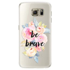 Silikónové puzdro iSaprio - Be Brave - Samsung Galaxy S6 Edge