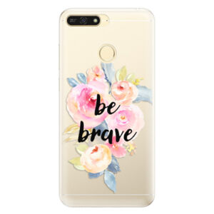 Silikónové puzdro iSaprio - Be Brave - Huawei Honor 7A