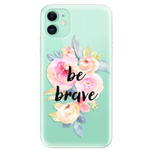 Odolné silikónové puzdro iSaprio - Be Brave - iPhone 11