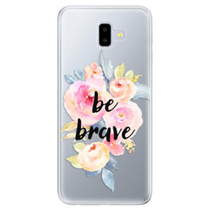 Odolné silikónové puzdro iSaprio - Be Brave - Samsung Galaxy J6+