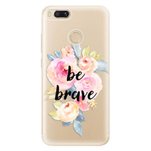 Odolné silikónové puzdro iSaprio - Be Brave - Xiaomi Mi A1