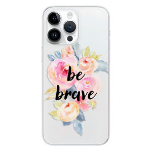 Odolné silikónové puzdro iSaprio - Be Brave - iPhone 15 Pro Max