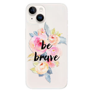 Odolné silikónové puzdro iSaprio - Be Brave - iPhone 15 Plus