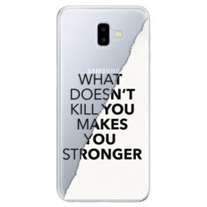 Odolné silikónové puzdro iSaprio - Makes You Stronger - Samsung Galaxy J6+